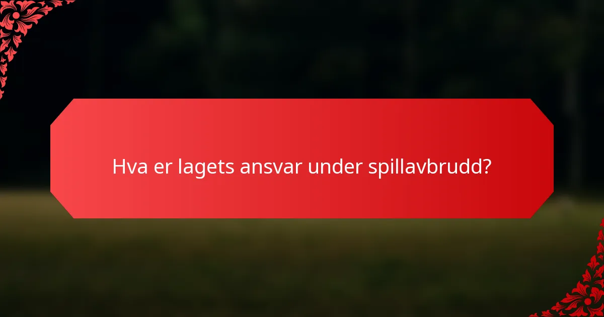 Hva er lagets ansvar under spillavbrudd?